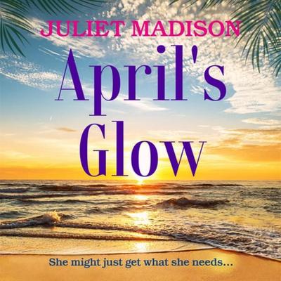 April's Glow - Juliet Madison, Audio, 9798337207728