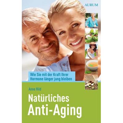 Natürliches Anti-Aging, Taschenbuch von Anne Hild, Aurum in Kamphausen Media GmbH