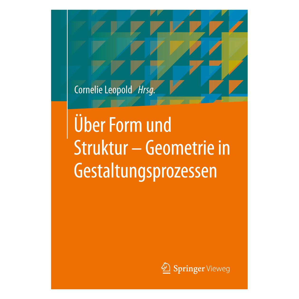 Springer Über Form und Struktur Geometrie in Gestaltungsprozessen (Deutsch, Hardcover, Cornelie Leopold) (9783658050856)