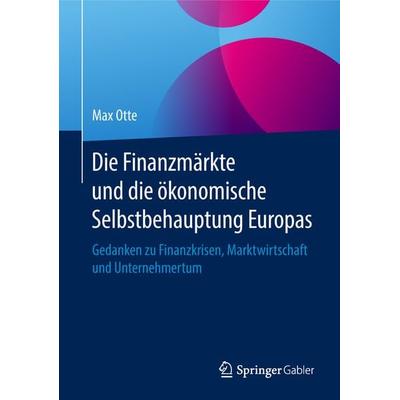 Die Finanzmärkte und die ökonomische Selbstbehauptung Europas, Gebundene Ausgabe von Max Otte, Springer Fachmedien Wiesbaden GmbH, 978-3-658-23178-1