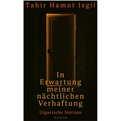 In Erwartung meiner nächtlichen Verhaftung, Belletristik von Tahir Hamut Izgil, Joshua L. Freeman, Ulrike Kretschmer