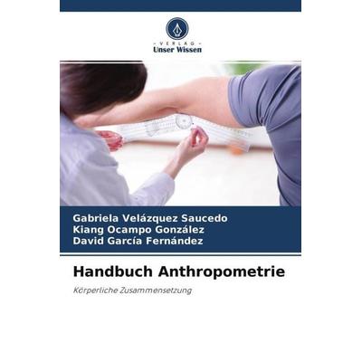 Handbuch Anthropometrie, Taschenbuch von Gabriela Velázquez Saucedo,Kiang Ocampo González,David García Fernández, Verlag Unser Wissen,