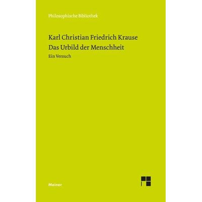 Das Urbild der Menschheit, Gebundene Ausgabe von Karl Christian Friedrich Krause, Meiner, F, 978-3-7873-4123-8