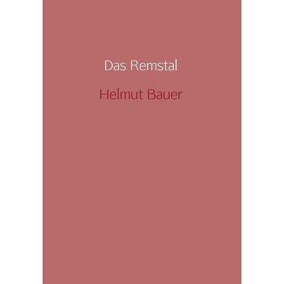 Das Remstal, Gebundene Ausgabe von Helmut Bauer, Vonjournalisten.de, 978-94-6318-610-0