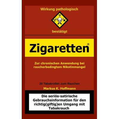 Zigaretten® - Zur chronischen Anwendung bei raucherbedingtem Nikotinmangel, Taschenbuch von Markus K. Hoffmann, BoD – Books on Demand,