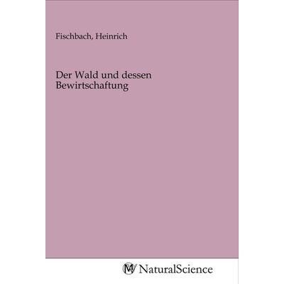 Der Wald und dessen Bewirtschaftung, Taschenbuch von , MV-NaturalScience, 978-3-96878-762-6