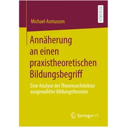 Annäherung an einen praxistheoretischen Bildungsbegriff, Fachbücher von Michael Asmussen