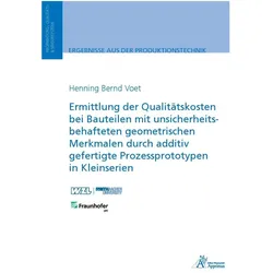 Ermittlung der Qualitätskosten bei Bauteilen mit unsicherheitsbehafteten geometrischen Merkmalen dur, Fachbücher von Henning Bernd Voet