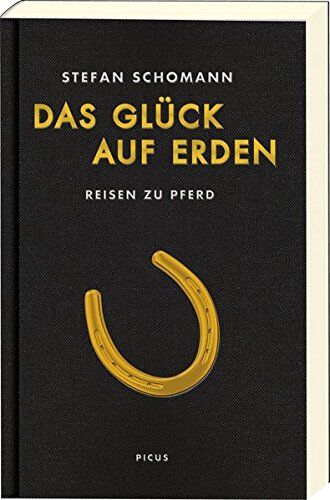 Stefan Schomann - Das Glück auf Erden: Reisen zu Pferd - Preis vom 09.10.2026 07:28:09 h