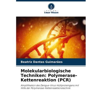 Molekularbiologische Techniken: Polymerase-Kettenreaktion (PCR), Taschenbuch von Beatriz Dantas Guimarães, Verlag Unser Wissen, 978-620-8-51548-5