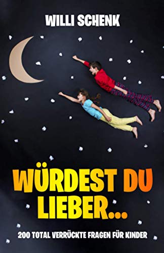 Willi Schenk - Würdest du lieber...: 200 total verrückte Fragen für Kinder - Preis vom 11.10.2026 15:43:13 h