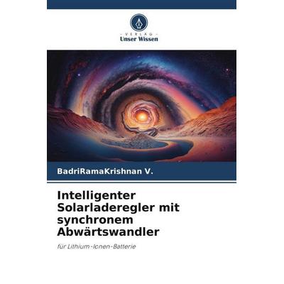 Intelligenter Solarladeregler mit synchronem Abwärtswandler, Taschenbuch von BadriRamaKrishnan V., Verlag Unser Wissen, 978-620-6-27237-3