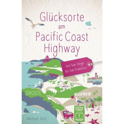 Glücksorte am Pacific Coast Highway. Von San Diego bis San Francisco, Taschenbuch von Michael Moll, Droste Verlag GmbH, 978-3-7700-2638-8