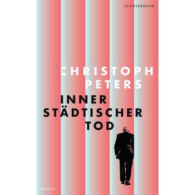 Innerstädtischer Tod, Gebundene Ausgabe von Christoph Peters, Luchterhand