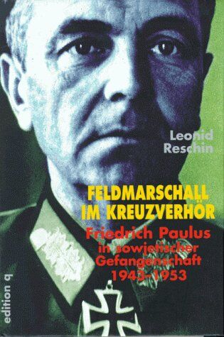 Leonid Reschin - Feldmarschall im Kreuzverhör. Friedrich Paulus in sowjetischer Gefangenschaft 1943 - 1953 - Preis vom 09.10.2026 07:28:09 h