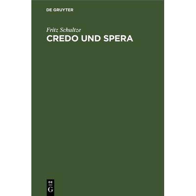 Credo und Spera, Gebundene Ausgabe von Fritz Schultze, De Gruyter, 978-3-11-268173-2
