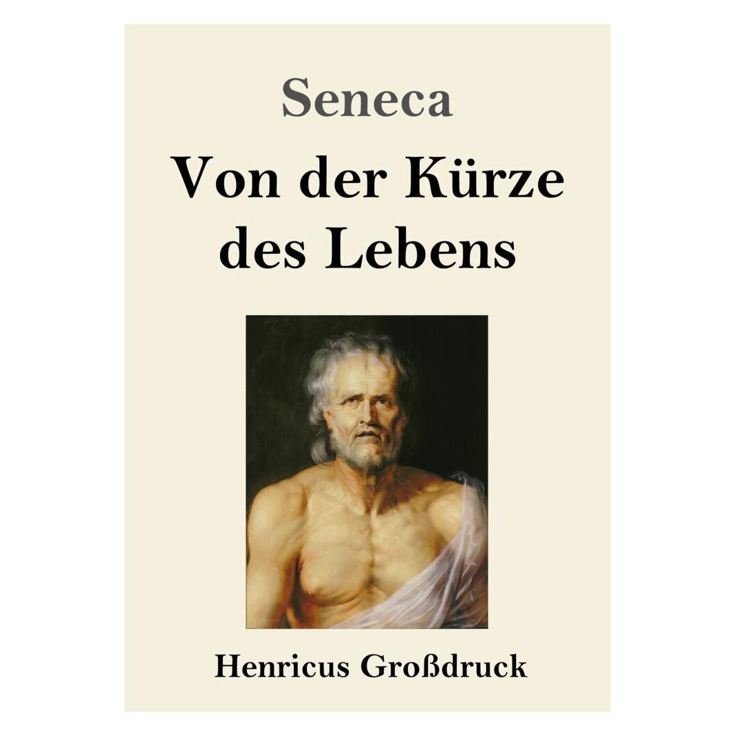 Henricus - Edition Deutsche Klassik Von der Kürze des Lebens (Grossdruck) (Deutsch, Softcover, Seneca) (56977222)