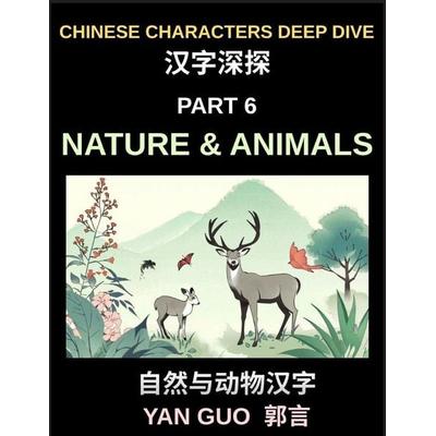 Chinese Characters Deep Dive (Part 6)- Chinese Characters for Nature & Animals, A Complete Guide to Learning Mandarin Vocabulary, Verbs, Idioms, and