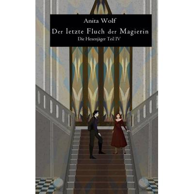 Der letzte Fluch der Magierin, Taschenbuch von Anita Wolf, BoD – Books on Demand, 978-3-7562-1414-3
