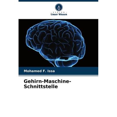 Gehirn-Maschine-Schnittstelle, Taschenbuch von Mohamed F. Issa, Verlag Unser Wissen, 978-620-8-76854-6