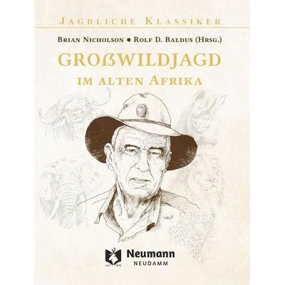 Großwildjagd im alten Afrika, Gebundene Ausgabe von Brian Nicholson, J. Neumann-Neudamm Melsungen, 978-3-7888-2088-6