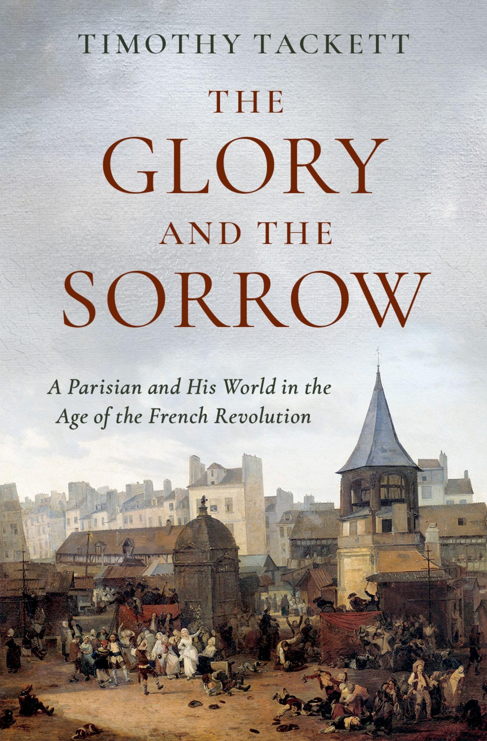Timothy Tackett - The Glory and the Sorrow: A Parisian and His World in the Age of the French Revolution - Preis vom 30.09.2026 22:30:23 h