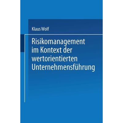 Risikomanagement im Kontext der wertorientierten Unternehmensführung, Taschenbuch von Klaus Wolf, Deutscher Universitätsverlag, 978-3-8244-7925-2