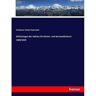 Mitteilungen der Sektion für Küsten- und Hochseefischerei 1889/1890, Taschenbuch von Fischerei-Verein Deutscher, Hansebooks, 978-3-337-71145-0