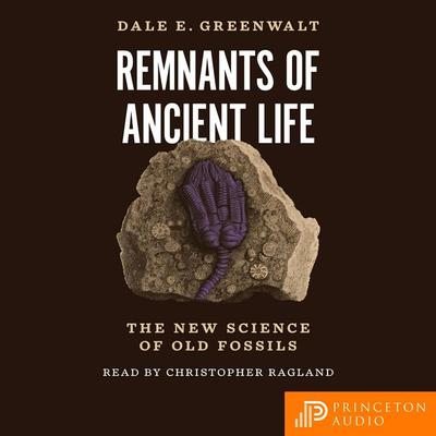 Remnants of Ancient Life - Dale E. Greenwalt, Audio, 9780691250038