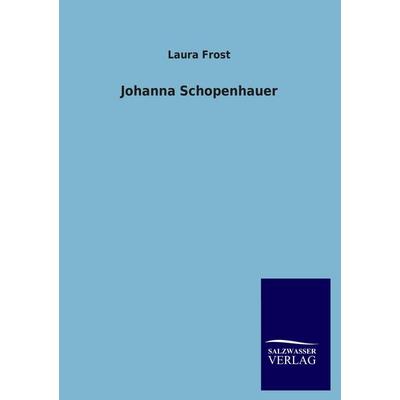 Johanna Schopenhauer, Taschenbuch von Laura Frost, Salzwasser, 978-3-8460-1635-0