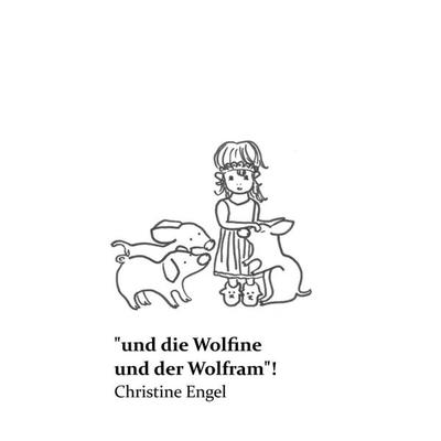 „und die Wolfine und der Wolfram'!; Taschenbuch von Christine Engel, Tredition, 978-3-7469-1559-3