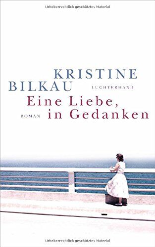 Kristine Bilkau - Eine Liebe, in Gedanken: Roman - Preis vom 06.10.2026 07:26:00 h