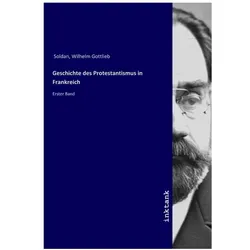 Geschichte des Protestantismus in Frankreich, Sachbücher von Wilhelm Gottlieb Soldan