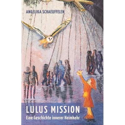 LULUS MISSION, Taschenbuch von Angelika Schaeuffelen, Epubli, 978-3-7467-9740-3