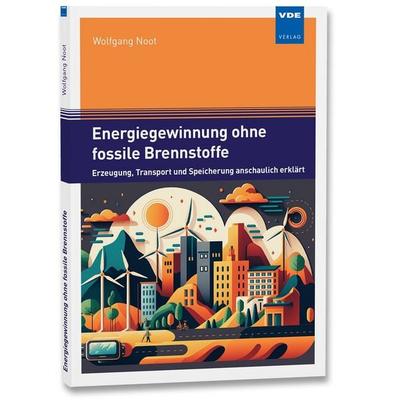 Energiegewinnung ohne fossile Brennstoffe, Taschenbuch von Wolfgang Noot, Vde Verlag, 978-3-8007-6045-9