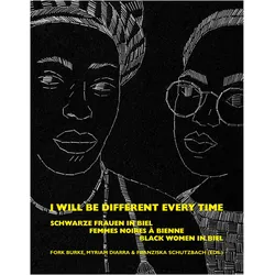 I will be different every time, Belletristik von Franziska Schutzbach, Ursi Anna Aeschbacher, Myriam Diarra, Sasha Huber, Fork Burke