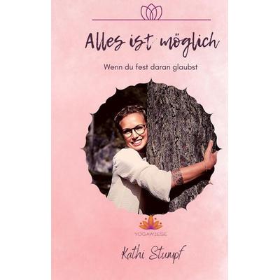 Alles ist möglich … … wenn du fest daran glaubst!, Gebundene Ausgabe von Kathrin Stumpf, Tredition, 978-3-347-77547-3