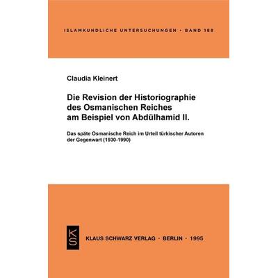 Die Revision der Historiographie des Osmanischen Reiches am Beispiel von Abdülhamid II, Taschenbuch von Claudia Kleinert, De Gruyter,