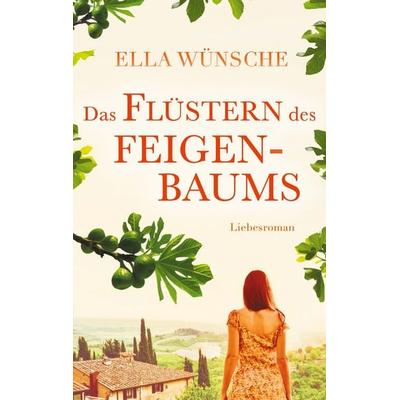 Das Flüstern des Feigenbaums, Taschenbuch von Ella Wünsche, BoD – Books on Demand, 978-3-7448-2208-4