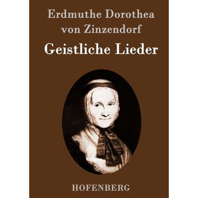 Geistliche Lieder, Gebundene Ausgabe von Erdmuthe Dorothea Zinzendorf, Hofenberg, 978-3-8430-9794-9