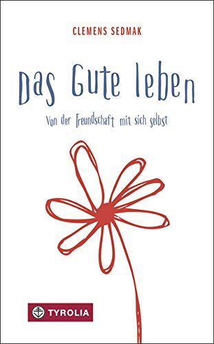 Clemens Sedmak - Das Gute leben: Von der Freundschaft mit sich selbst - Preis vom 17.10.2026 19:25:27 h