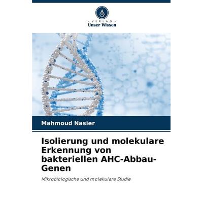 Isolierung und molekulare Erkennung von bakteriellen AHC-Abbau-Genen, Taschenbuch von Mahmoud Nasier, Verlag Unser Wissen, 978-620-8-75241-5