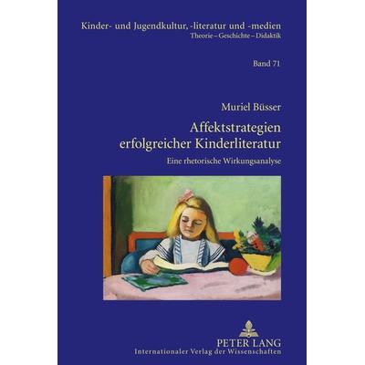 Affektstrategien erfolgreicher Kinderliteratur, Gebundene Ausgabe von Muriel Büsser, Peter Lang GmbH, Internationaler Verlag der Wissenschaften,