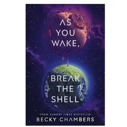 As You Wake, Break the Shell, Belletristik von Becky Chambers