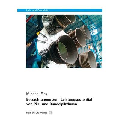 Betrachtungen zum Leistungspotential von Pilz- und Bündelpilzdüsen, Taschenbuch von Michael Fick, Utz, Herbert, 978-3-8316-8130-3