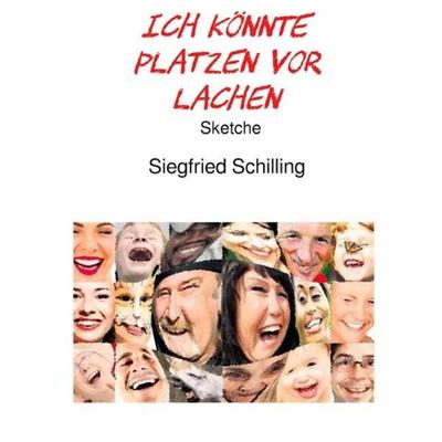 Ich könnte platzen vor Lachen, Taschenbuch von Siegfried Schilling, Epubli, 978-3-7531-6843-2