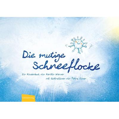 Die mutige Schneeflocke, Gebundene Ausgabe von Kerstin Werner, Eifelbildverlag, 978-3-946328-40-7