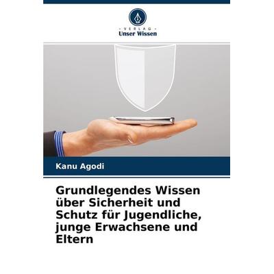Grundlegendes Wissen über Sicherheit und Schutz für Jugendliche, junge Erwachsene und Eltern, Taschenbuch von Kanu Agodi, Verlag Unser Wissen,