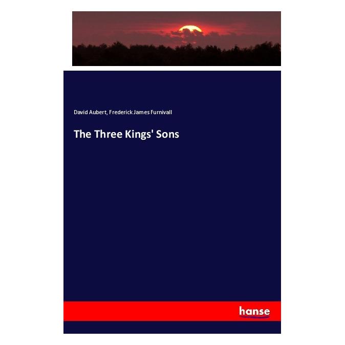 Hansebooks The Three Kings' Sons (Englisch, Softcover, David Aubert, Frederick James Furnivall) (55987049)