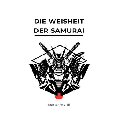 Die Weisheit der Samurai, Taschenbuch von Roman Welzk, Epubli, 978-3-7598-5919-8